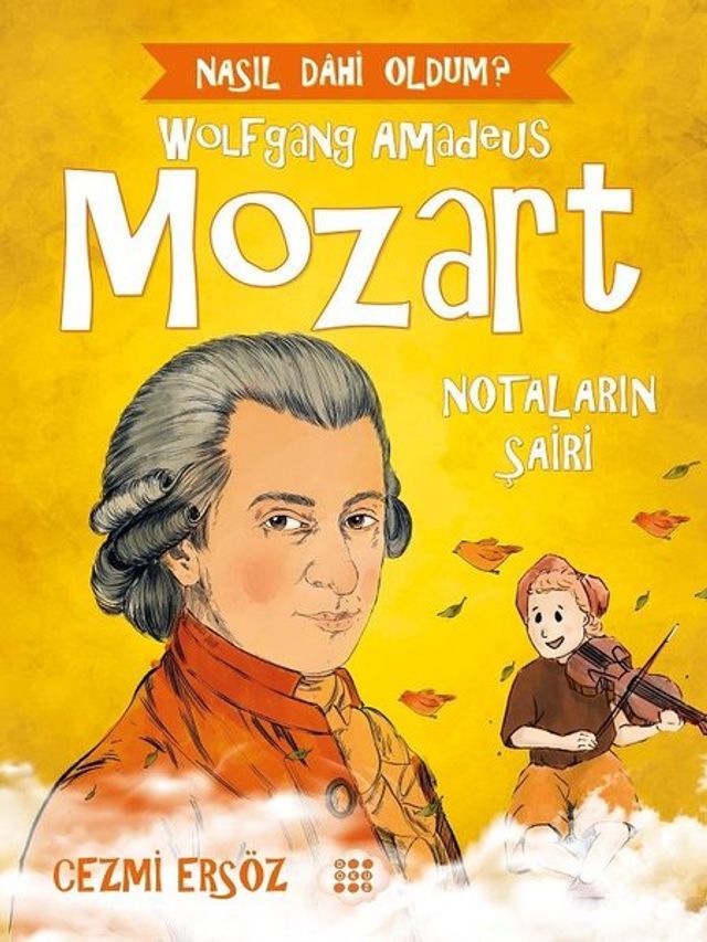  Wolfgang Amadeus Mozart: Notaların Şairi - Nasıl Dahi Oldum?(Kobo/電子書)