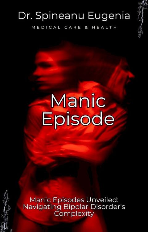 Manic Episodes Unveiled: Navigating Bipolar Disorder's Complexity(Kobo/電子書)