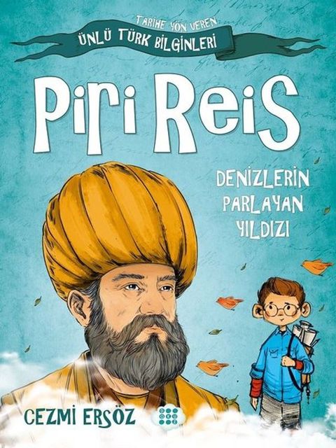 Piri Reis: Denizlerin Parlayan Yıldızı - Tarihe Y&ouml;n Veren &Uuml;nl&uuml; T&uuml;rk Bilginleri(Kobo/電子書)