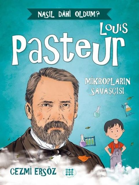 Louis Pasteur: Mikropların Savaş&ccedil;ısı - Nasıl Dahi Oldum?(Kobo/電子書)