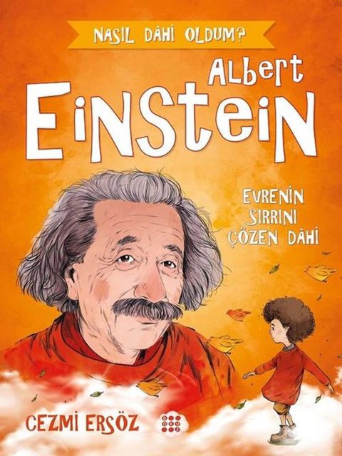 Albert Einstein: Evre'nin Sırrını &Ccedil;&ouml;zen Dahi - Nasıl Dahi Oldum?(Kobo/電子書)