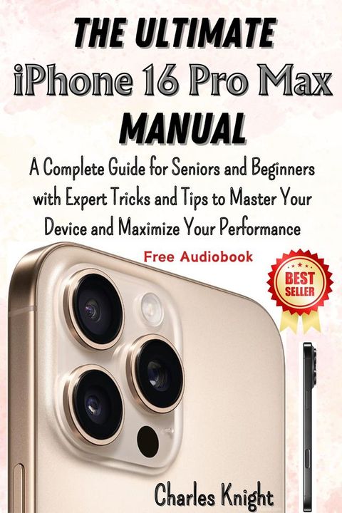 The Ultimate iPhone 16 Pro Max Manual(Kobo/電子書)