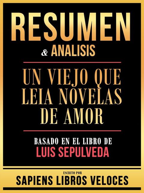 Resumen & Analisis - Un Viejo Que Leia Novelas De Amor - Basado En El Libro De Luis Sepulveda(Kobo/電子書)