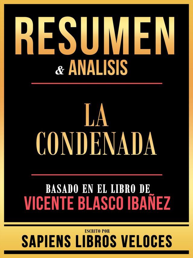  Resumen & Analisis - La Condenada - Basado En El Libro De Vicente Blasco Ibañez(Kobo/電子書)