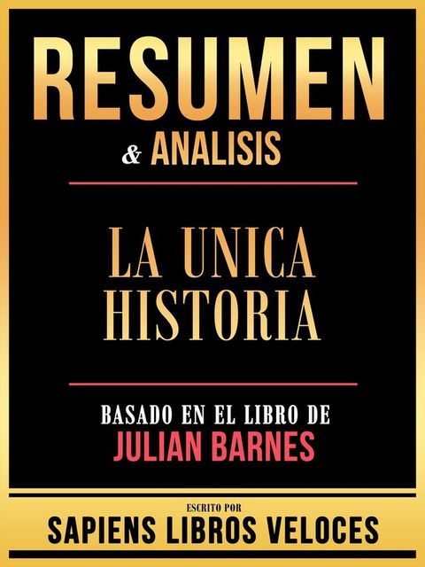 Resumen & Analisis - La Unica Historia - Basado En El Libro De Julian Barnes(Kobo/電子書)