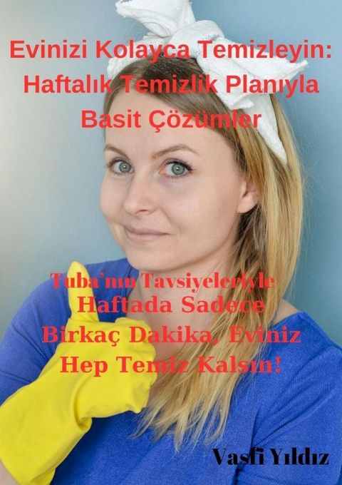 Evinizi Kolayca Temizleyin: Haftalık Temizlik Planıyla Basit &Ccedil;&ouml;z&uuml;mler(Kobo/電子書)