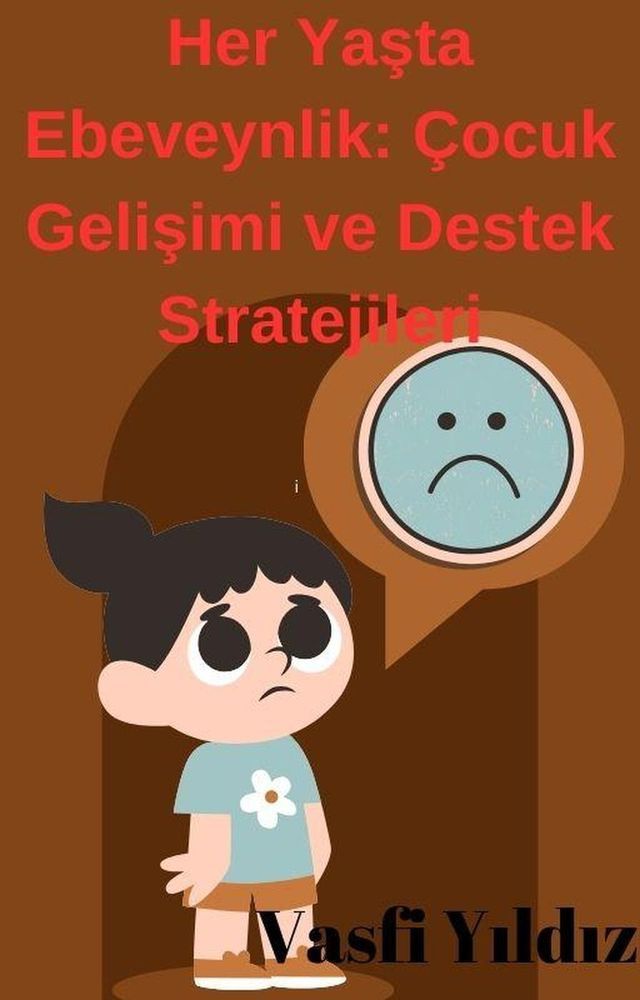  Her Yaşta Ebeveynlik: &Ccedil;ocuk Gelişimi ve Destek Stratejileri(Kobo/電子書)