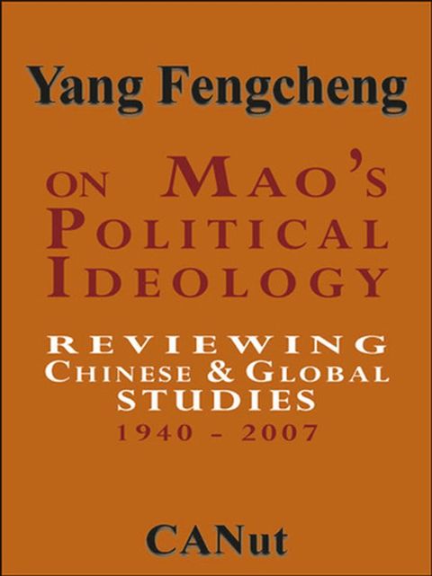 On Mao's Political Ideology:Reviewing Chinese and Global Studies 1940-2007(Kobo/電子書)