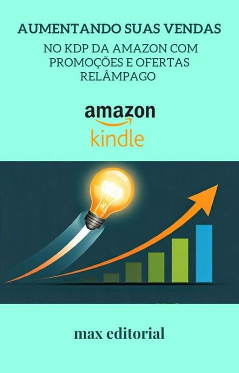 Aumentando Suas Vendas no KDP da Amazon com Promo&ccedil;&otilde;es e Ofertas Rel&acirc;mpago(Kobo/電子書)