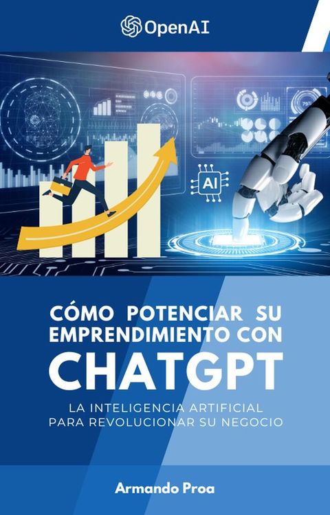 C&oacute;mo Potenciar su Emprendimiento con ChatGPT - La Inteligencia Artificial para Revolucionar su Negocio(Kobo/電子書)