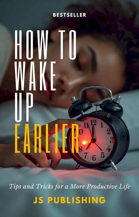 How to Wake Up Earlier: Tips and Tricks for a More Productive Life(Kobo/電子書)