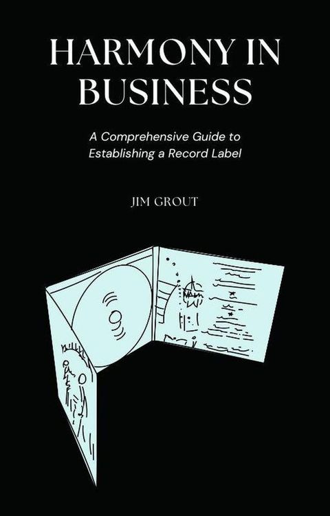 Harmony in Business: A Comprehensive Guide to Establishing a Record Label(Kobo/電子書)