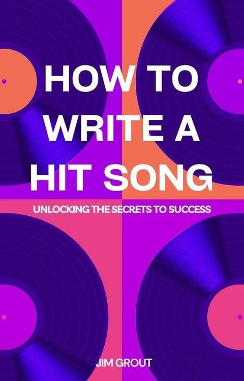 How to Write a Hit Song: Unlocking the Secrets to Success(Kobo/電子書)