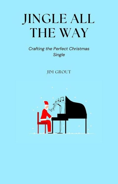 Jingle All the Way: Crafting the Perfect Christmas Single(Kobo/電子書)