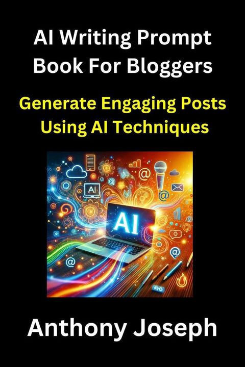 AI Writing Prompt Book For Bloggers - Generate Engaging Posts Using AI Techniques(Kobo/電子書)