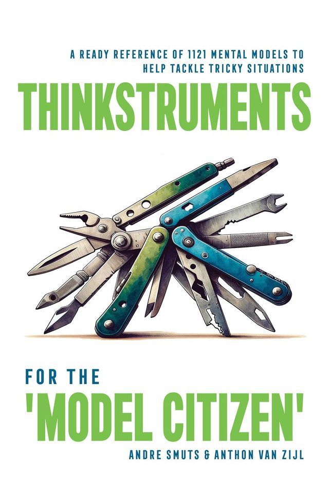  Thinkstruments for the ‘Model Citizen’ - A Ready Reference of 1121 Mental Models to Help Tackle Tricky Situations(Kobo/電子書)