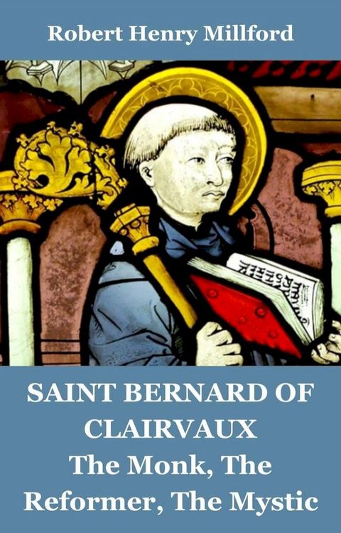 Saint Bernard of Clairvaux: The Monk, The Reformer, The Mystic(Kobo/電子書)