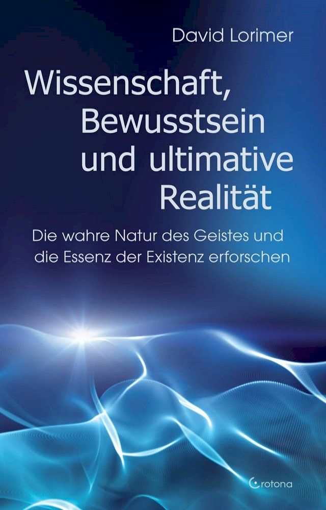  Wissenschaft, Bewusstsein und ultimative Realität(Kobo/電子書)