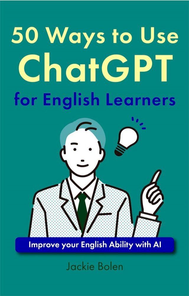  50 Ways to Use ChatGPT for English Learners: Improve your English Ability with AI(Kobo/電子書)