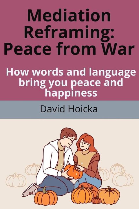 Mediation Reframing Peace From War: How words and language bring you peace and happiness(Kobo/電子書)