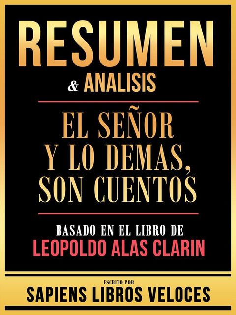 Resumen & Analisis - El Se&ntilde;or Y Lo Demas, Son Cuentos - Basado En El Libro De Leopoldo Alas Clarin(Kobo/電子書)