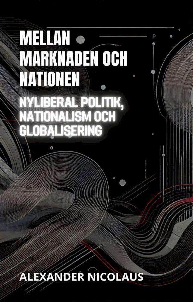  Mellan Marknaden Och Nationen: Nyliberal Politik, Nationalism Och Globalisering(Kobo/電子書)