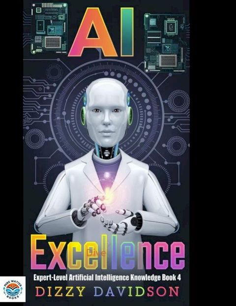 AI Excellence: Expert-Level Artificial Intelligence Knowledge Book 4(Kobo/電子書)