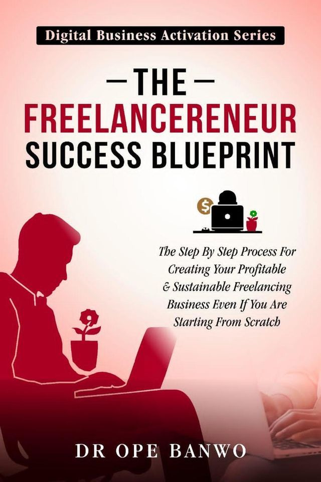  The Freelancepreneur Success Blueprint(Kobo/電子書)