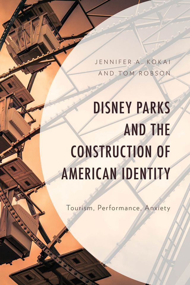  Disney Parks and the Construction of American Identity(Kobo/電子書)