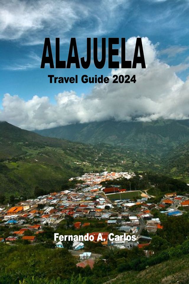  Alajuela Travel Guide 2024(Kobo/電子書)