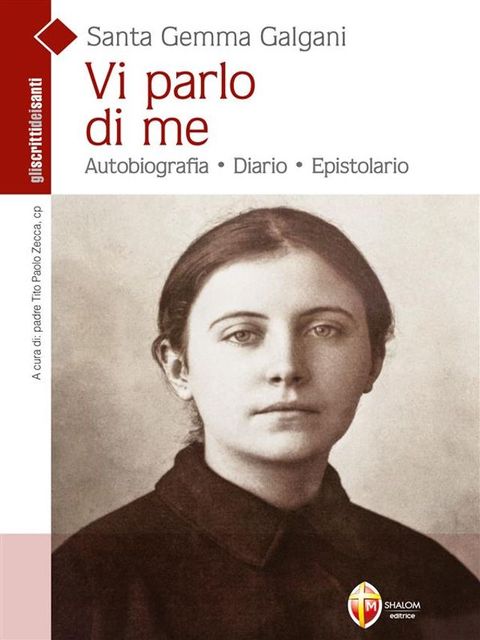 Santa Gemma Galgani. Vi parlo di Me. Autobiografia, diario, epistolario(Kobo/電子書)