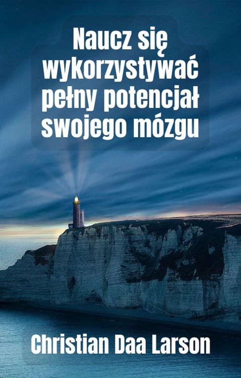 Naucz się wykorzystywać pełny potencjał swojego m&oacute;zgu(Kobo/電子書)