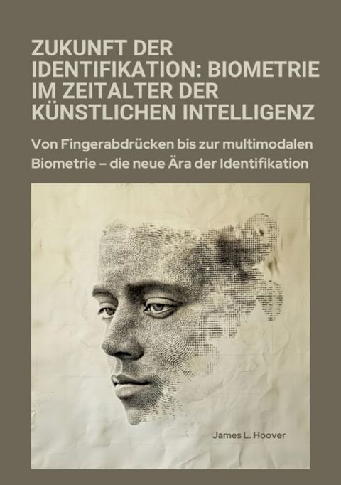 Zukunft der Identifikation: Biometrie im Zeitalter der k&uuml;nstlichen Intelligenz(Kobo/電子書)