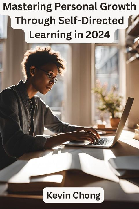 Mastering Personal Growth Through Self-Directed Learning in 2024(Kobo/電子書)