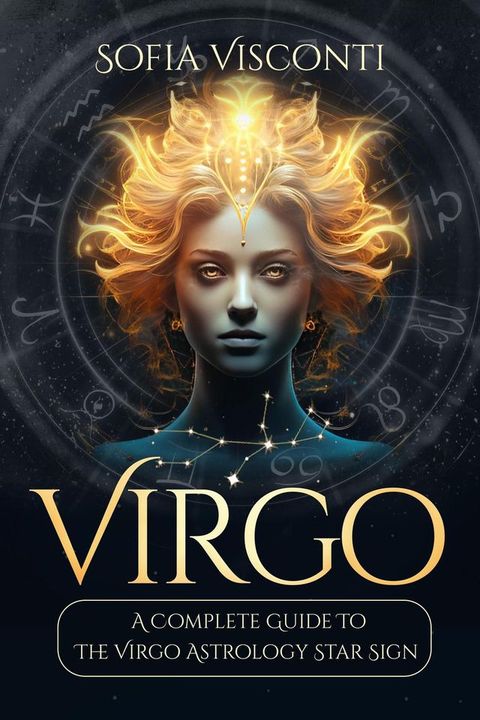 Virgo: A Complete Guide To The Virgo Astrology Star Sign (A Complete Guide To Astrology Book 6)(Kobo/電子書)