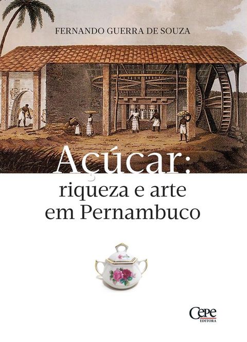 A&ccedil;&uacute;car: riqueza e arte em Pernambuco(Kobo/電子書)