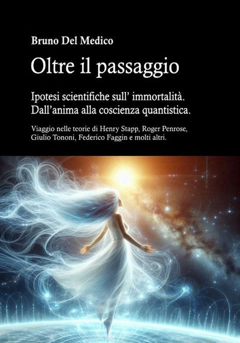 Oltre il passaggio. Ipotesi scientifiche sull’ immortalità. Dall’anima alla coscienza quantistica.(Kobo/電子書)