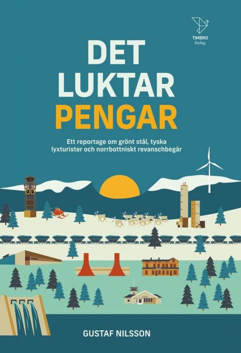 Det luktar pengar : Ett reportage om gr&ouml;nt st&aring;l, tyska lyxturister och norrbottniskt revanschbeg&auml;r(Kobo/電子書)