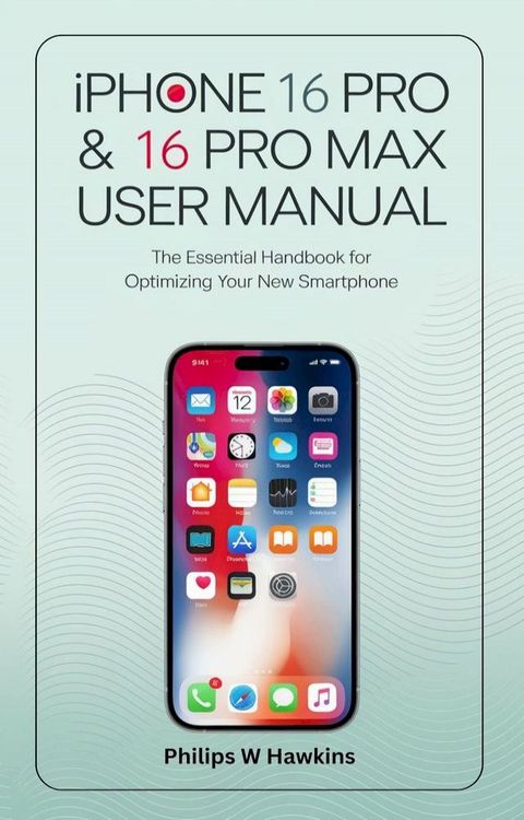 iPhone 16 Pro & 16 Pro Max User Manual(Kobo/電子書)