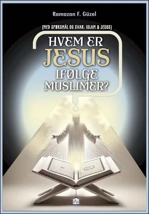 Hvem er Jesus ifølge muslimer? (Med Spørsmål og Svar: Islam & Jesus)(Kobo/電子書)