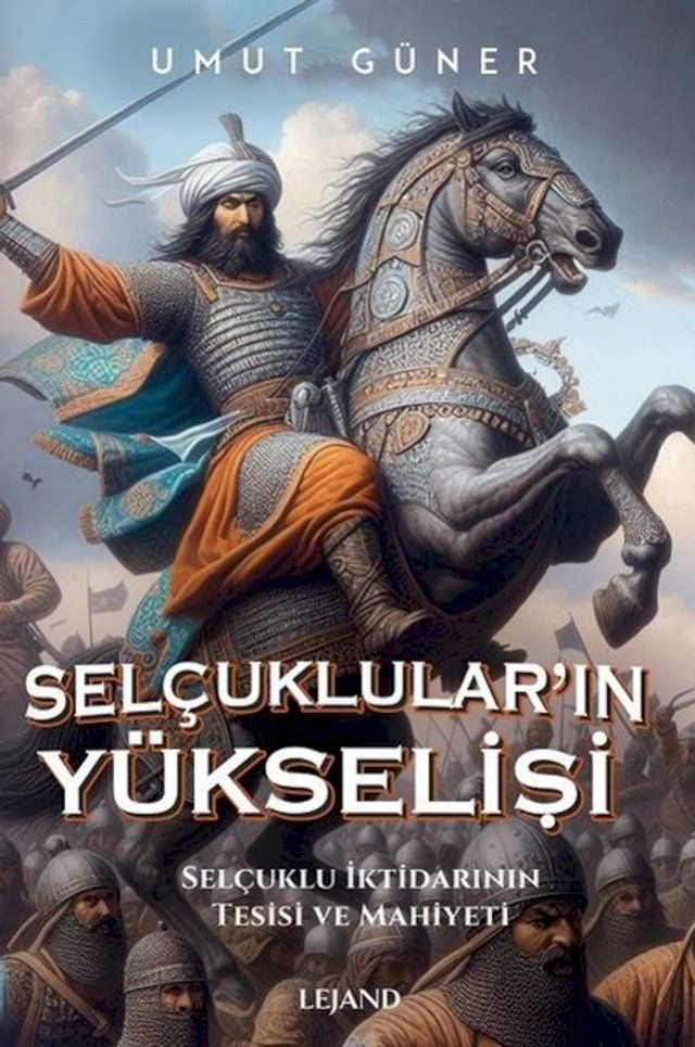  Sel&ccedil;uklular'ın Y&uuml;kselişi: Sel&ccedil;uklu İktidarının Kaynakları Tesisi ve Mahiyeti(Kobo/電子書)