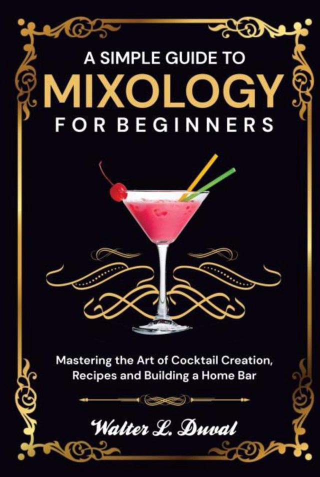  A Simple Guide to Mixology for Beginners(Kobo/電子書)