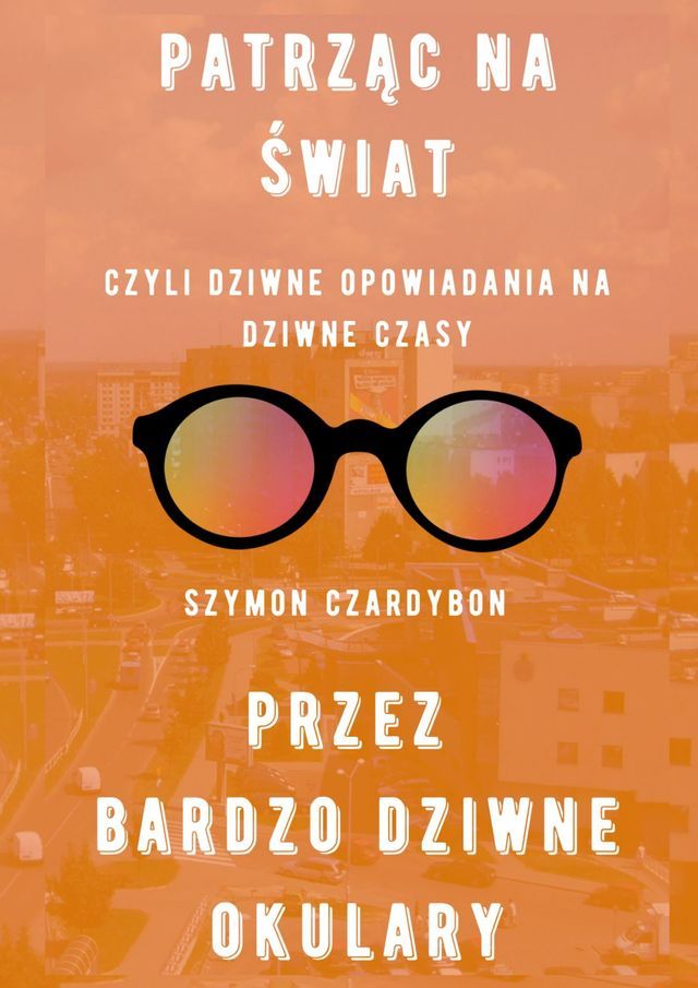  patrząc na&nbsp;świat przez bardzo dziwne okulary(Kobo/電子書)