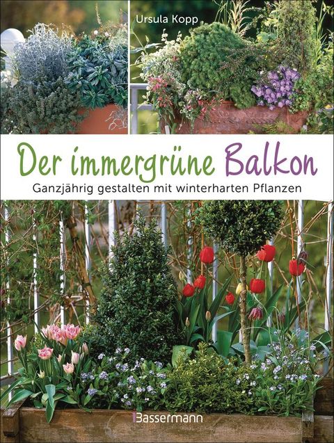 Der immergrüne Balkon. Ganzjährig gestalten mit winterharten Pflanzen(Kobo/電子書)