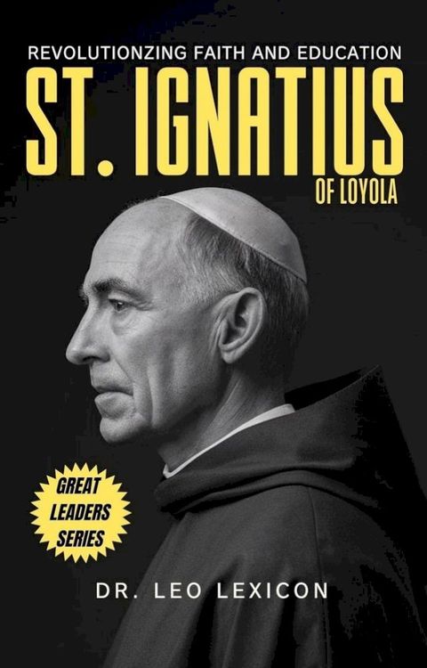 St. Ignatius of Loyola: Revolutionizing Faith and Education(Kobo/電子書)