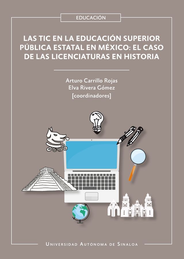  Las TIC en la educaci&oacute;n superior p&uacute;blica estatal en M&eacute;xico: el caso de las licenciaturas en Historia(Kobo/電子書)