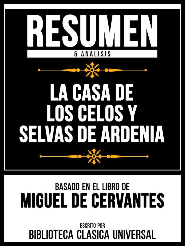  Resumen & Analisis - La Casa De Los Celos Y Selvas De Ardenia - Basado En El Libro De Miguel De Cervantes(Kobo/電子書)