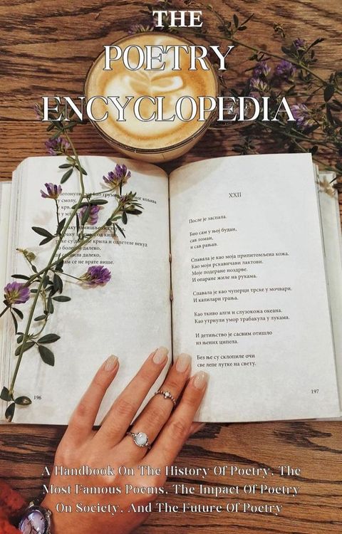 The Poetry Encyclopedia: A Handbook On The History Of Poetry, The Most Famous Poems, The Impact Of Poetry On Society, And The Future Of Poetry(Kobo/電子書)