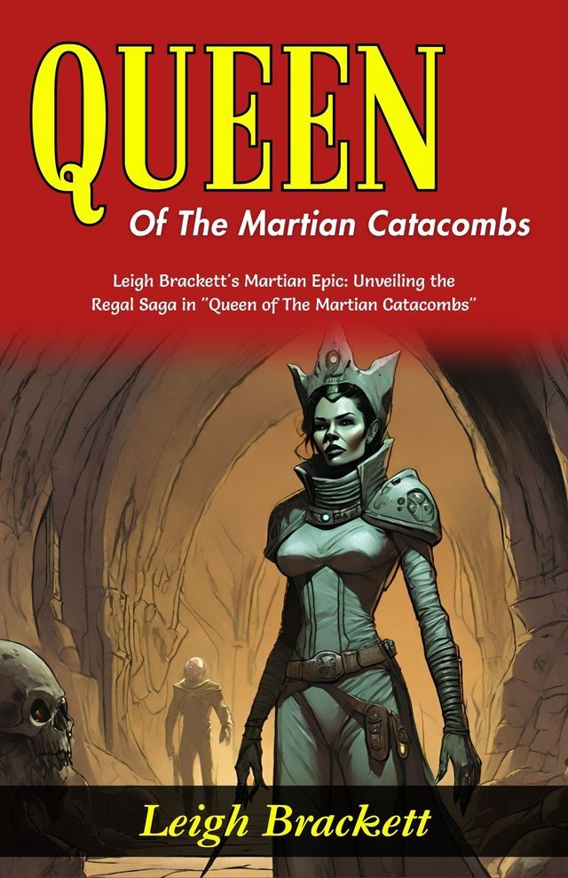  Queen of The Martian Catacombs : Leigh Brackett's Martian Epic: Unveiling the Regal Saga in "Queen of The Martian Catacombs".(Kobo/電子書)