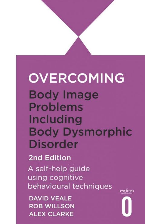 Overcoming Body Image Problems Including Body Dysmorphic Disorder 2nd Edition(Kobo/電子書)